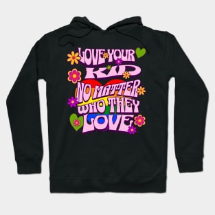 Pride Month Love Your Kid No Matter Who They Love Hoodie